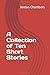 A Collection of Ten Short S...