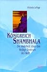 Königreich Shambhala. Die Wahrheit über das Heilige Zentrum der Welt.