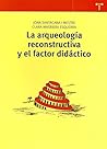 La arqueología reconstructiva y el factor didáctico by Joan Santacana i Mestre