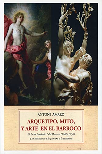 Arquetipo, mito y arte barroco: El "mito fundador" del barroco (1600-1750) y su relación con la pintura y la escultura