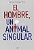 El hombre, un animal singular