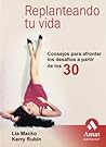 Replanteando tu vida: Consejos para afrontar los desafíos a partir de los 30 (Spanish Edition) Replanteando tu vida: Consejos para afrontar los desafíos a partir de los 30 (Spanish Edition)