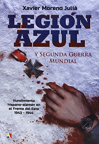 Legión Azul y Segunda Guerra Mundial : hundimiento hispano-alemán en el frente del Este, 1943-1944 (Paperback)