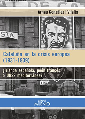 Cataluña en la crisis europea (1931-1939): ¿Irlanda española, peón francés o URSS mediterránea?