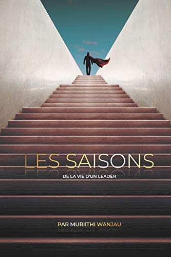 Les Saisons: De La Vie D'un Leader (French Edition)