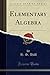 Elementary Algebra (Classic Reprint)
