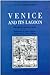 Venice and Its Lagoon (Historical Artistic Guide)
