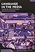 Language in the Media: Representations, Identities, Ideologies (Advances in Sociolinguistics)