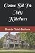 Come Sit In My Kitchen by Sherrie Todd-Beshore Come Sit In My Kitchen by Sherrie Todd-Beshore