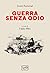 GUERRA SENZA ODIO