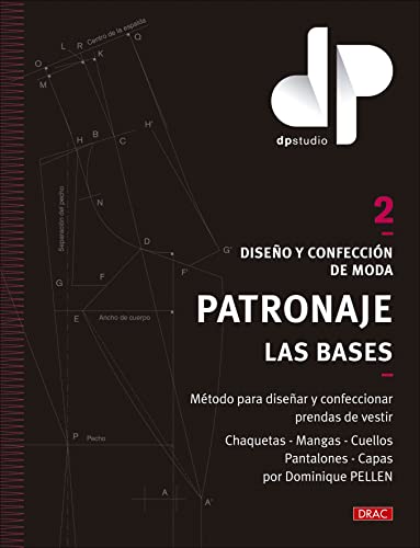 Diseño y confección de moda. Patronaje. Las bases. Vol. 2: Método para diseñar y confeccionar prendas de vestir Chaquetas - Mangas - Cuellos - Pantalones - Capas por Dominique PELLEN (Paperback)