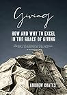 Giving: How and Why to Excel in the Grace of Giving Giving: How and Why to Excel in the Grace of Giving