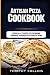 Artisan Pizza Cookbook: 2 B...