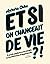 Et si on changeait de vie ? by Aurore Chhe