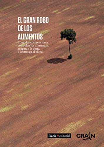 El gran robo de los alimentos: Cómo las corporaciones controlan los alimentos, acaparan la tierra y destruyen el clima (Spanish Edition)