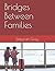 Bridges Between Families by Deborah D. Gray