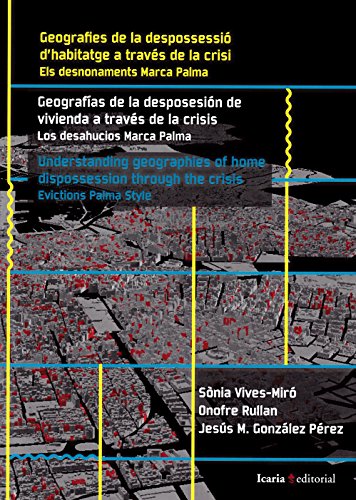 Geografies de la despossessió // Geografías de la desposesión de vivienda a través de la crisis // Understanding geographies of home dispossession ... (Spanish, Catalan and English Edition)