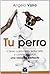 Tu perro. Cómo conocerlo, educarlo y construir juntos una rel... by Angelo Vaira