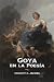Goya en la Poesía. Recepción e interpretación literaria de su... by Helmut C. Jacobs