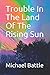Trouble In The Land Of The Rising Sun