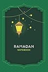 Ramadan Notebook: Muslim Journal - Ramadan Notebook - Islamic Gift for Women or Men - Prayer Journal And Planner - planner and organize days of ... Fasting, Daily Prayers, Iftar and Imsak Time