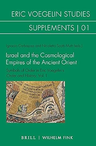 Israel and the Cosmological Empires of the Ancient Orient: Symbols of Order in Eric Voegelin's Order and History (1) (Eric Voegelin Studies: Supplements) (English and German Edition)