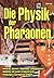 Die Physik der Pharaonen. P...
