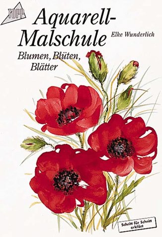 Aquarell- Malschule. Blumen, Blüten, Blätter. Schritt für Schritt erklärt. (Paperback)