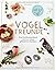 Vogelfreunde: Das Familienbastelbuch rund um unsere gefiederten Nachbarn