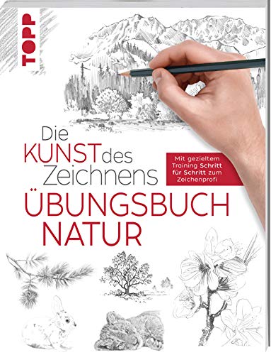 Die Kunst des Zeichnens - Natur Übungsbuch: Mit gezieltem Training Schritt für Schritt zum Zeichenprofi (Paperback)
