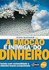 A Emocao E Inimiga Do Dinheiro. Invista Com Racionalidade E Obtenha Lucros Excepcionais A Emocao E Inimiga Do Dinheiro. Invista Com Racionalidade E Obtenha Lucros Excepcionais
