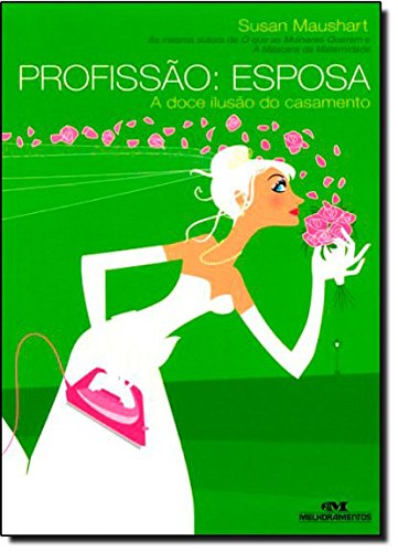 Profissao: Esposa - A Doce Ilusao do Casamento (Em Portugues do Brasil)