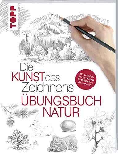 Die Kunst des Zeichnens - Natur Übungsbuch: Mit gezieltem Training Schritt für Schritt zum Zeichenprofi (Paperback)