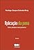 Aplicação da Pena. Limites, Princípios e Novos Parâmetros by Rodrigo Duque Estrada Roig