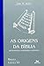 As Origens da Bíblia. Repen...
