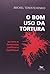 O Bom Uso Da Tortura. Ou Co...
