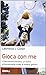 Gioca con me. L'educazione giocosa by Lawrence J. Cohen