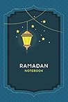 Ramadan Notebook: Muslim Journal - Ramadan Notebook - Islamic Gift for Women or Men - Prayer Journal And Planner - planner and organize days of ... Fasting, Daily Prayers, Iftar and Imsak Time Ramadan Notebook: Muslim Journal - Ramadan Notebook - Islamic Gift for Women or Men - Prayer Journal And Planner - planner and organize days of ... Fasting, Daily Prayers, Iftar and Imsak Time