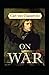 On War by Carl von Clausewitz: Illustrated Edition