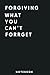 Forgiving What You Can't Fo...