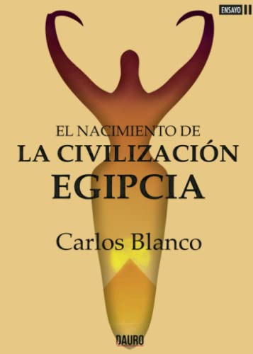 EL NACIMIENTO DE LA CIVILIZACIÓN EGIPCIA (Spanish Edition)