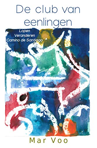 De club van eenlingen: Lopen, veranderen, Camino de Santiago (Dutch Edition)