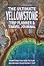 The Ultimate Yellowstone Trip Planner & Travel Journal by Josh Harrison