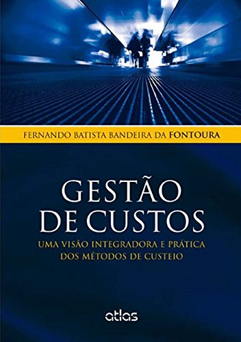 Gestao de Custos: Uma Visao Integradora e Pratica dos Metodos de Custeio (Paperback)