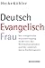 Deutsch - Evangelisch - Frau by Heike Köhler