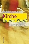 Kirche in der Stadt: Herausbildung und Chancen von urbanen Profilgemeinschaften. Beiträge zur Evangelisation und Gemeindeentwicklung 4