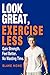 LOOK GREAT, EXERCISE LESS by Blake Howe