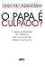 O Papa e Culpado?