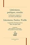 Littératures, poétiques, mondes - la littérature comparée et ses chemins qui bifurquent