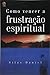 Como Vencer a Frustação Esp...